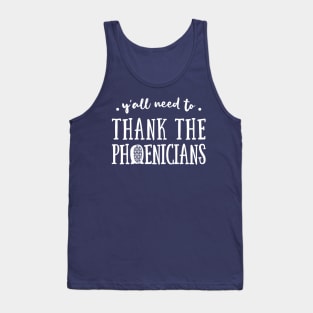 Y'All Need to Thank the Phoenicians Tank Top